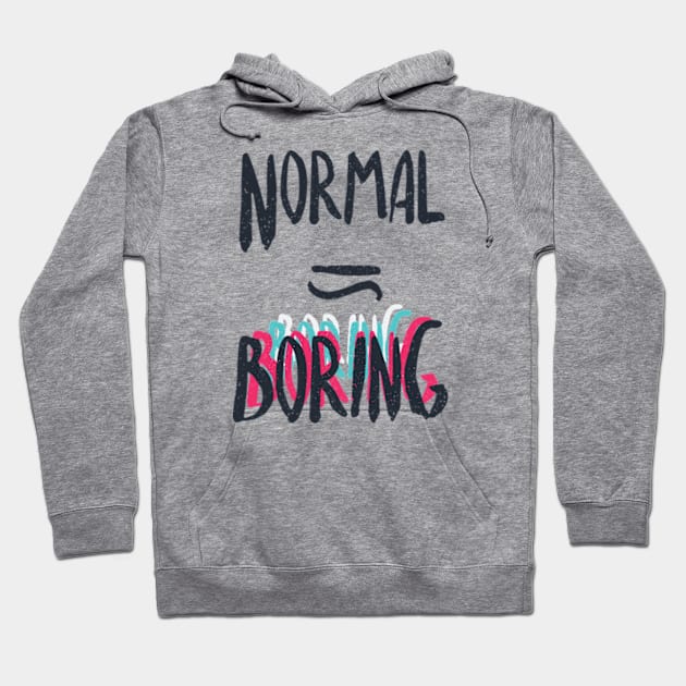 Normal Equals Boring Hoodie by Frajtgorski